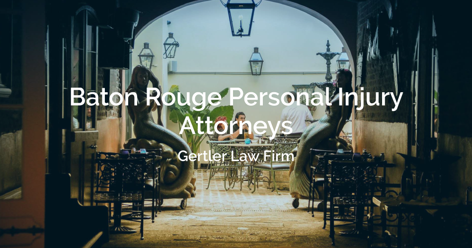 Baton Rouge Personal Injury Attorneys Gertler Law Firm ... Baton Rouge Personal Injury Attorneys Gertler Law Firm ...